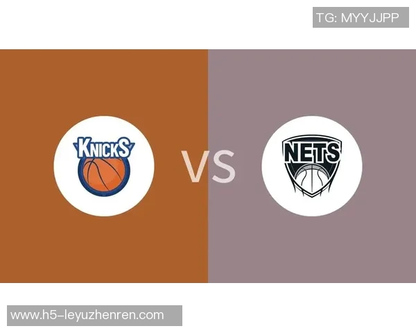 篮网与尼克斯对决数据分析揭示双方实力差距与战术特点 篮网与尼克斯对决数据分析揭示双方实力差距与战术特点